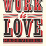 'Work is Love Made Visible' screenprint by James Brown