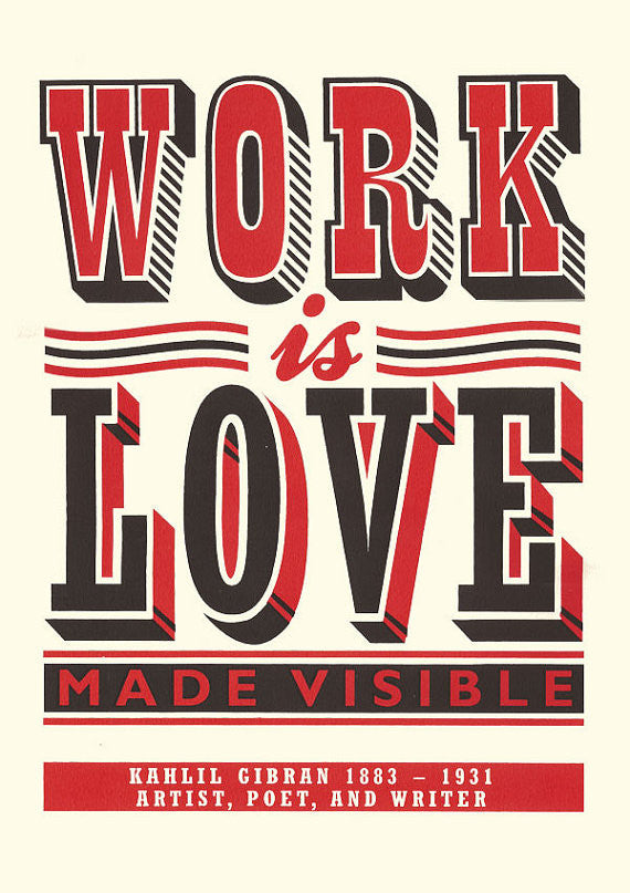 'Work is Love Made Visible' screenprint by James Brown